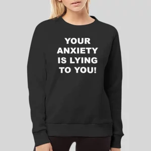 Emotional Positivity Your Anxiety Is Lying To You Hoodie 3