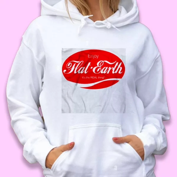 Enjoy Flat It’s The Real Thing Day Earth Day Hoodie