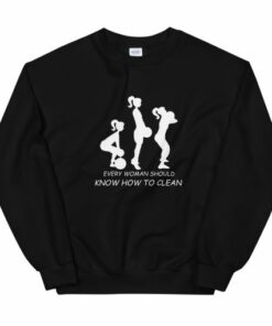 Every Woman Should Know How To Clean Unisex Sweatshirt 2