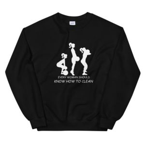 Every Woman Should Know How To Clean Unisex Sweatshirt