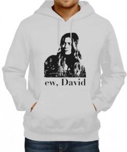 Ew David Meme Hoodie Alexis Ew David 1 Ew David Meme Hoodie Alexis Ew David 2