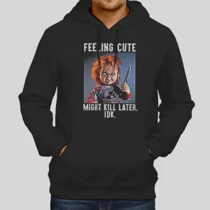 Feeling Cute Might Kill Later Chucky Hoodie