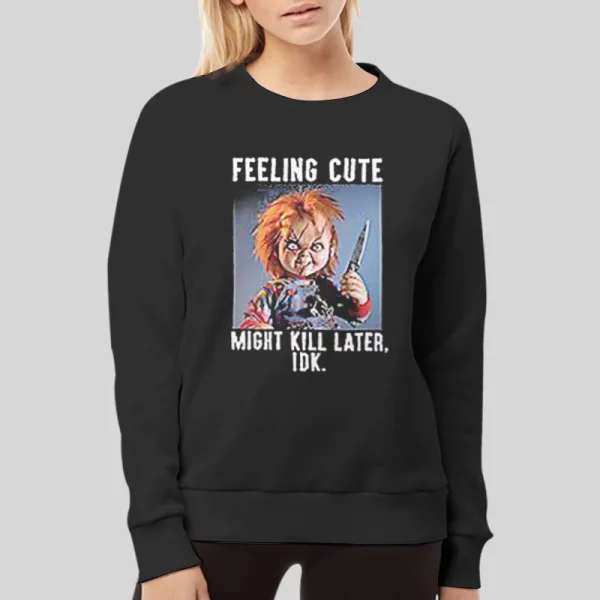 Feeling Cute Might Kill Later Chucky Hoodie