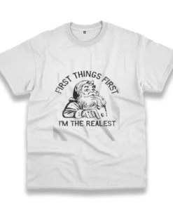First Things First IM The Realest Santa Funny Christmas T Shirt 1