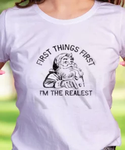 First Things First I'M The Realest Santa Funny Christmas T Shirt 1 First Things First IM The Realest Santa Funny Christmas T Shirt 2