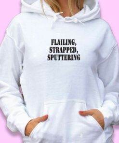 Flailing Strapped Sputtering Recession Quote Hoodie 1 Flailing Strapped Sputtering Recession Quote Hoodie 2