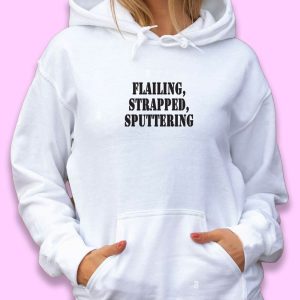 Flailing Strapped Sputtering Recession Quote Hoodie