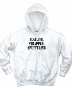 Flailing Strapped Sputtering Recession Quote Hoodie 3 Flailing Strapped Sputtering Recession Quote Hoodie 4