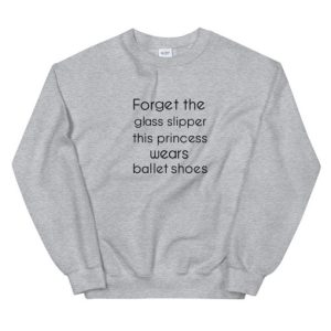 Forget The Glass Slipper Unisex Sweatshirt