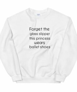 Forget The Glass Slipper Unisex Sweatshirt 2
