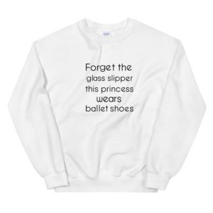 Forget The Glass Slipper Unisex Sweatshirt