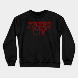 Friends Don’t Lie Stranger things Sweatshirt