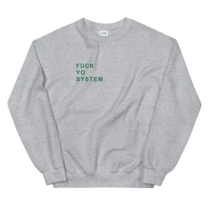 Fuck Yo System Unisex Sweatshirt