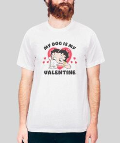 Funny Betty Boop My Dog Is My Valentine T Shirt 1