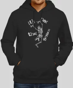 Funny Dancing Skeleton It's Not That Serious Hoodie 1