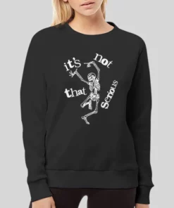 Funny Dancing Skeleton It's Not That Serious Hoodie 4