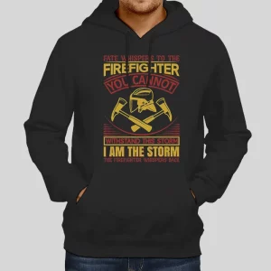 Funny Firefighter I Am The Storm Hoodie