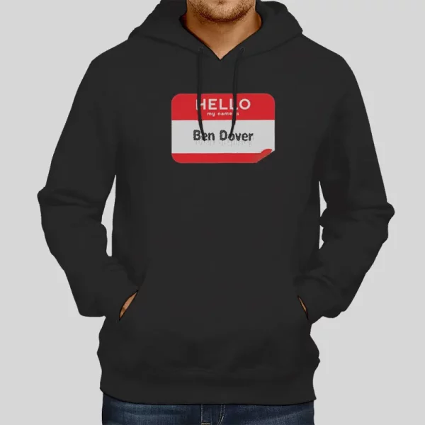 Funny Hello My Name Is Ben Dover Hoodie