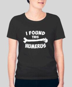 Funny I Found This Humerus T Shirt 2 Funny I Found This Humerus T Shirt 3
