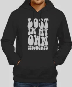 Funny Lost In My Own Thoughts Hoodie 1