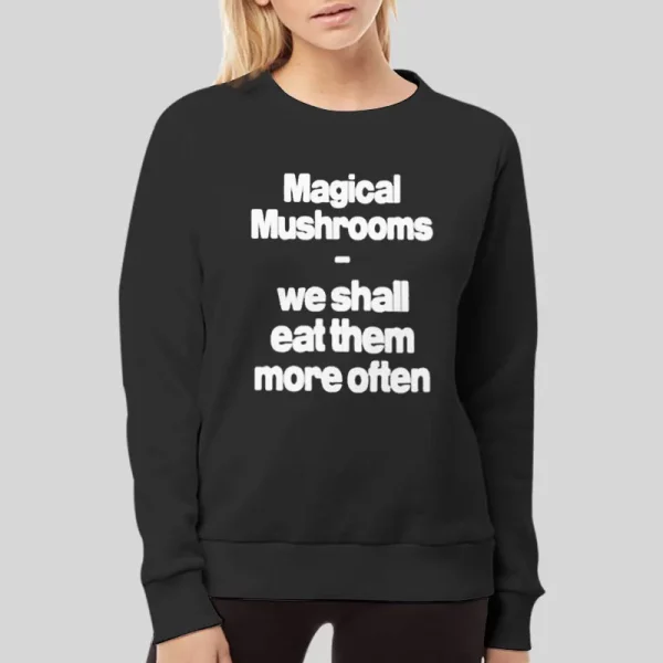 Funny Magical Mushroom We Shall Eat Them More Often Hoodie