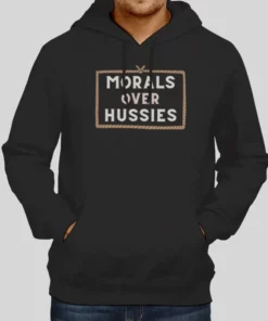 Funny Morals Over Hussies Hoodie 1