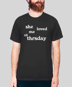 Funny Quote She Loved Me Till Thursday Hoodie 2