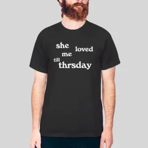 Funny Quote She Loved Me Till Thursday Hoodie