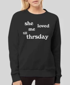 Funny Quote She Loved Me Till Thursday Hoodie 4
