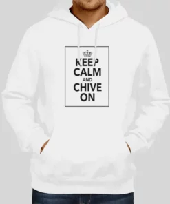 Funny Quotes Keep Calm And Chive On Hoodie 1