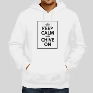 Funny Quotes Keep Calm And Chive On Hoodie