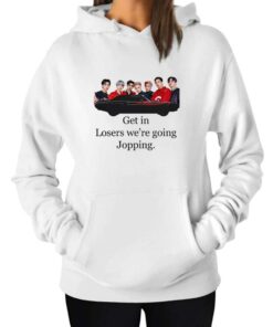 Get In Losers Were Going Jopping Hoodie 1