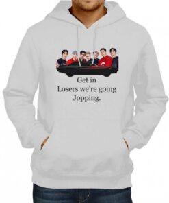 Get In Losers We're Going Jopping Hoodie 1 Get In Losers Were Going Jopping Hoodie 2