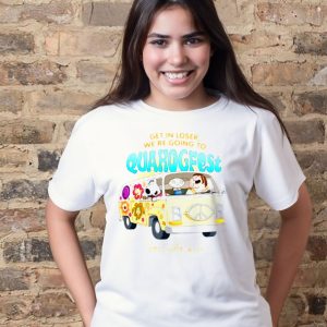 Get in loser we’re going to quagfest Family Guy t-shirt