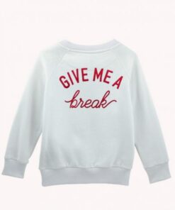 Give Me A Break Sweatshirt 1