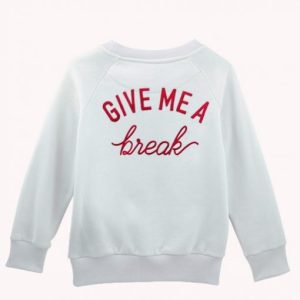 Give Me A Break Sweatshirt