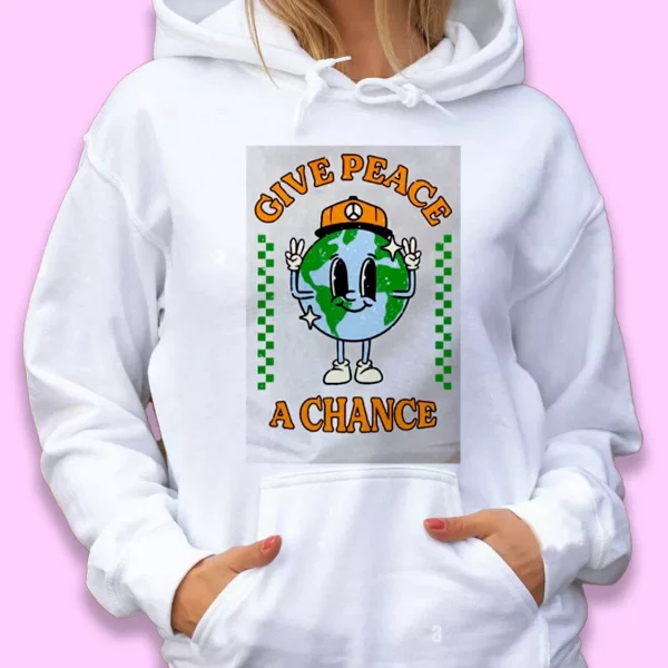 Give Peace A Chance Day Earth Day Hoodie