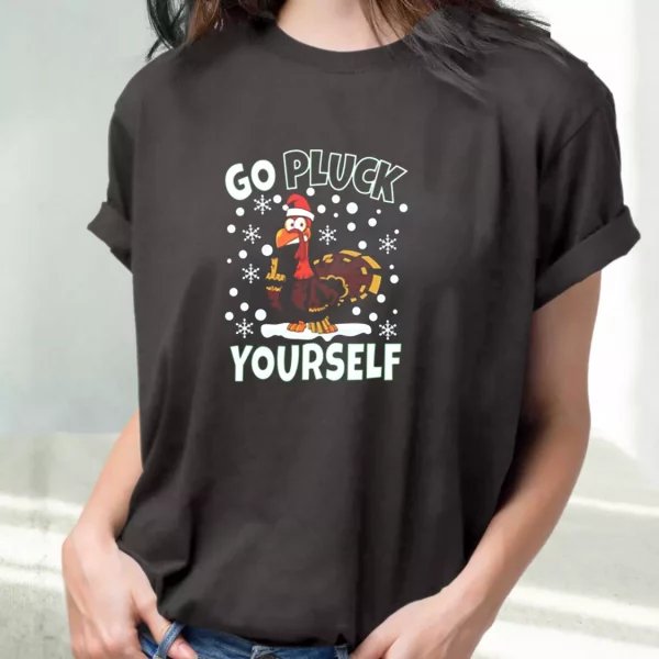 Go Pluck Yourself Funny Christmas T Shirt Xmas Design