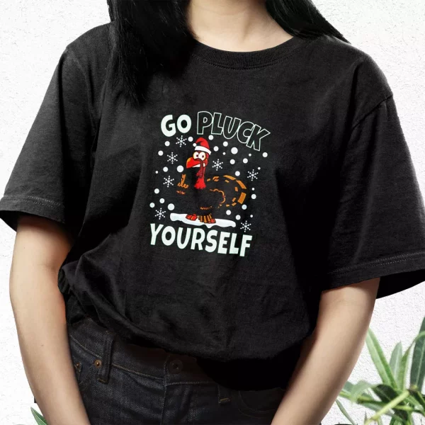 Go Pluck Yourself Funny Christmas T Shirt Xmas Design