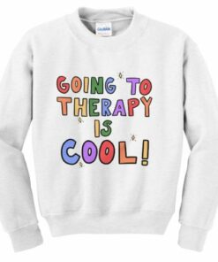 Going To Therapy Is Cool Sweatshirt 1