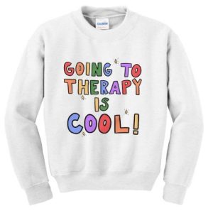 Going To Therapy Is Cool Sweatshirt