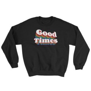 Good Times Sweatshirt