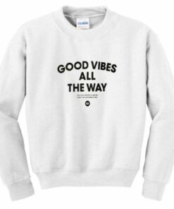 Good Vibes All the Way Sweatshirt 1
