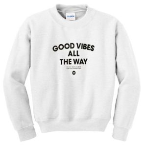 Good Vibes All the Way Sweatshirt