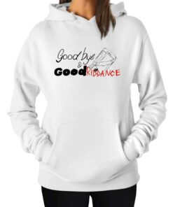 Goodbye And Good Riddance Hoodie 1