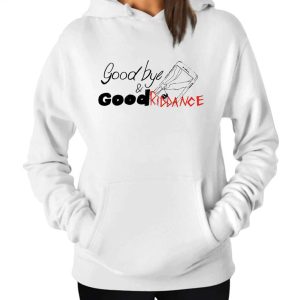 Goodbye And Good Riddance Hoodie