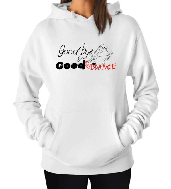 Goodbye And Good Riddance Hoodie