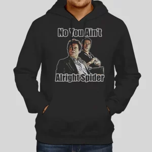 Goodfellas No You Aint Alright Spider Hoodie