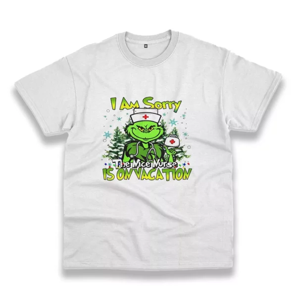 Grinch I Am Sorry The Nice Nurse Is On Vacation Funny Christmas T Shirt