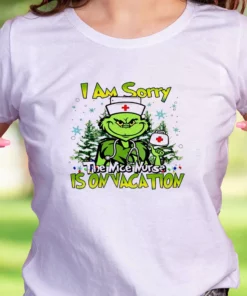 Grinch I Am Sorry The Nice Nurse Is On Vacation Funny Christmas T Shirt 2